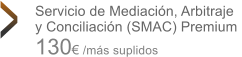 Servicio de Mediacin, Arbitraje y Conciliacin (SMAC) Premium  130 /ms suplidos >