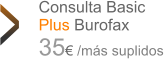 Consulta Basic Plus Burofax 35€ /más suplidos >