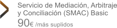 Servicio de Mediación, Arbitraje y Conciliación (SMAC) Basic   90€ /más suplidos >
